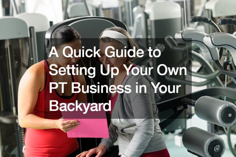 A Quick Guide to Setting Up Your Own PT Business in Your Backyard